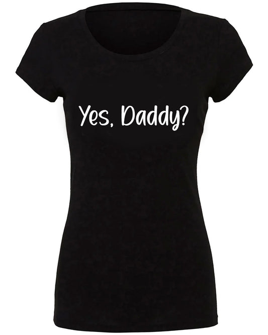 Yes, Daddy? T-Shirt