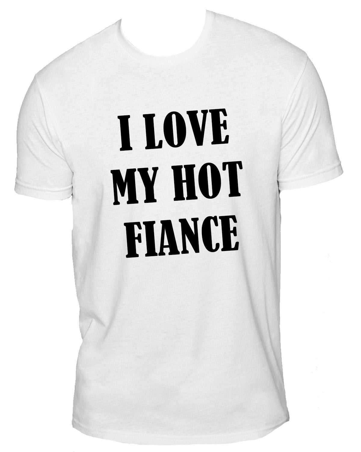 I Love My Hot Wife/ Girlfriend/ Fiance Sueded T-Shirt