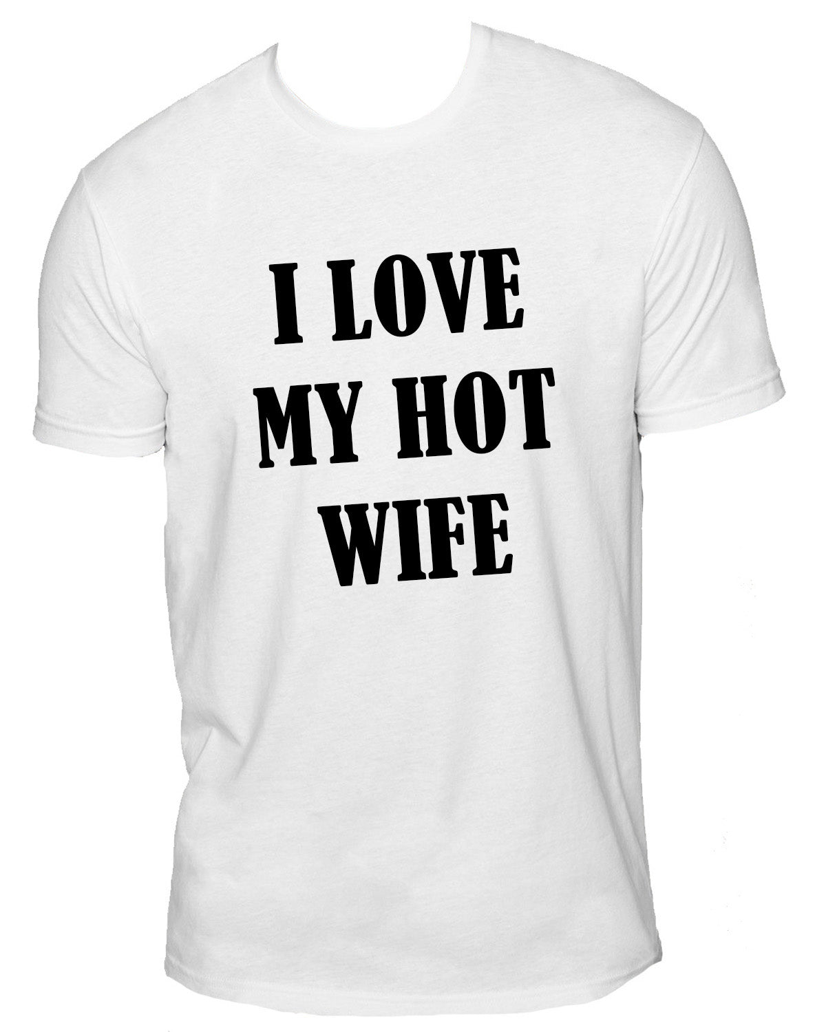 I Love My Hot Wife/ Girlfriend/ Fiance Sueded T-Shirt